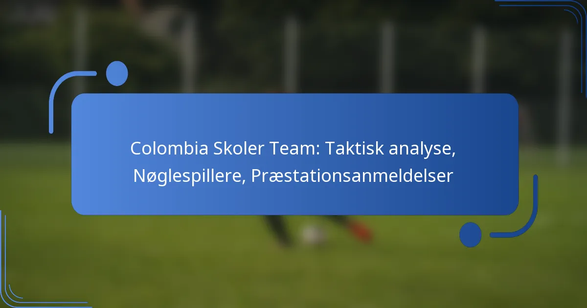 Colombia Skoler Team: Taktisk analyse, Nøglespillere, Præstationsanmeldelser