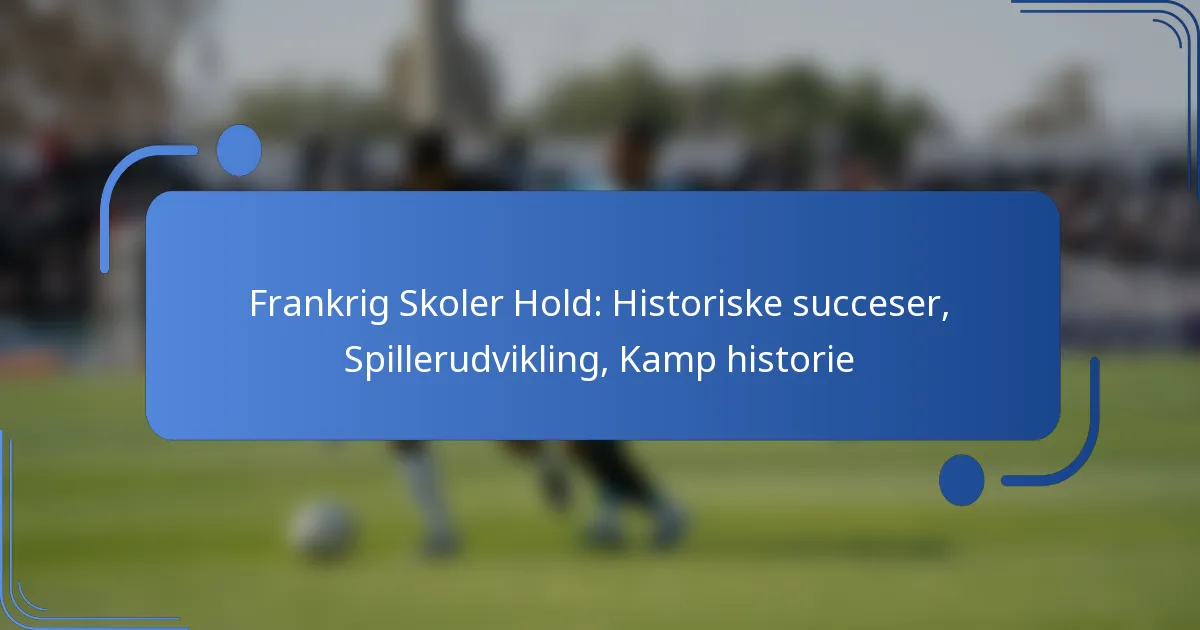 Frankrig Skoler Hold: Historiske succeser, Spillerudvikling, Kamp historie