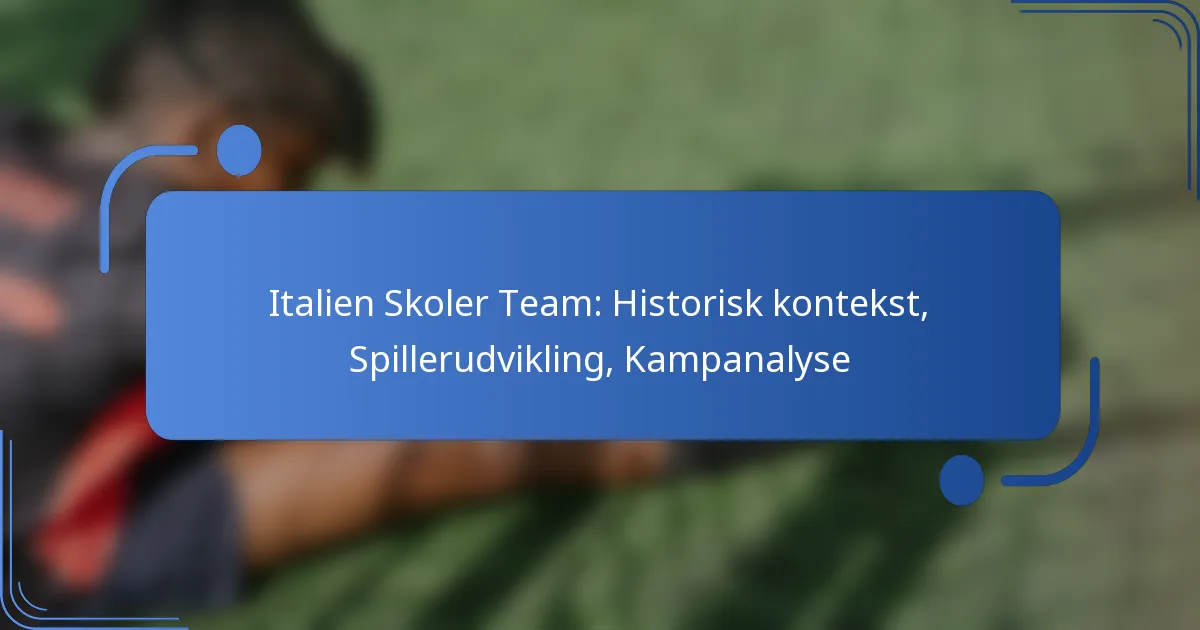 Italien Skoler Team: Historisk kontekst, Spillerudvikling, Kampanalyse