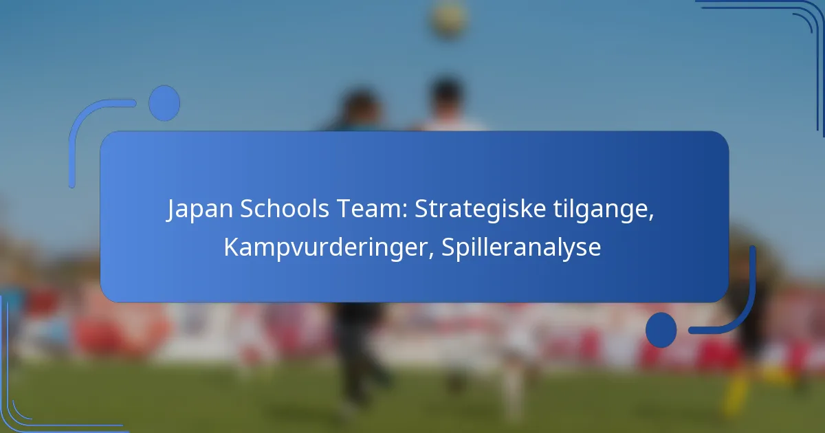 Japan Schools Team: Strategiske tilgange, Kampvurderinger, Spilleranalyse