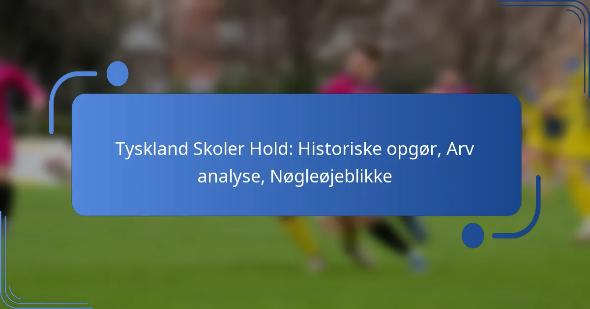 Tyskland Skoler Hold: Historiske opgør, Arv analyse, Nøgleøjeblikke