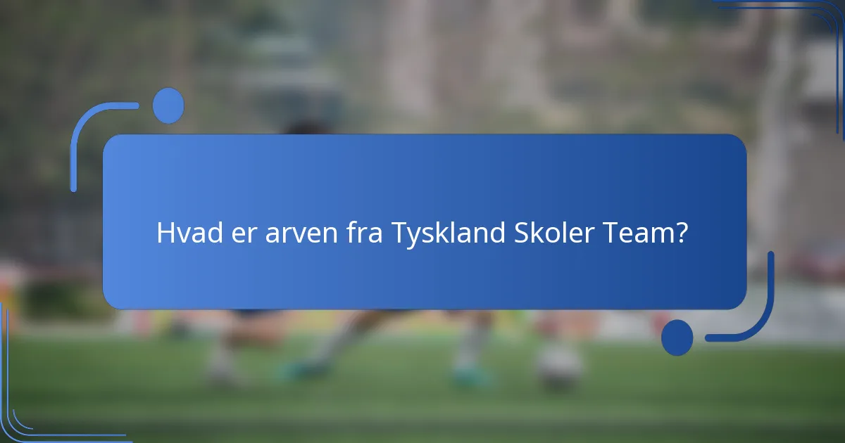 Hvad er arven fra Tyskland Skoler Team?