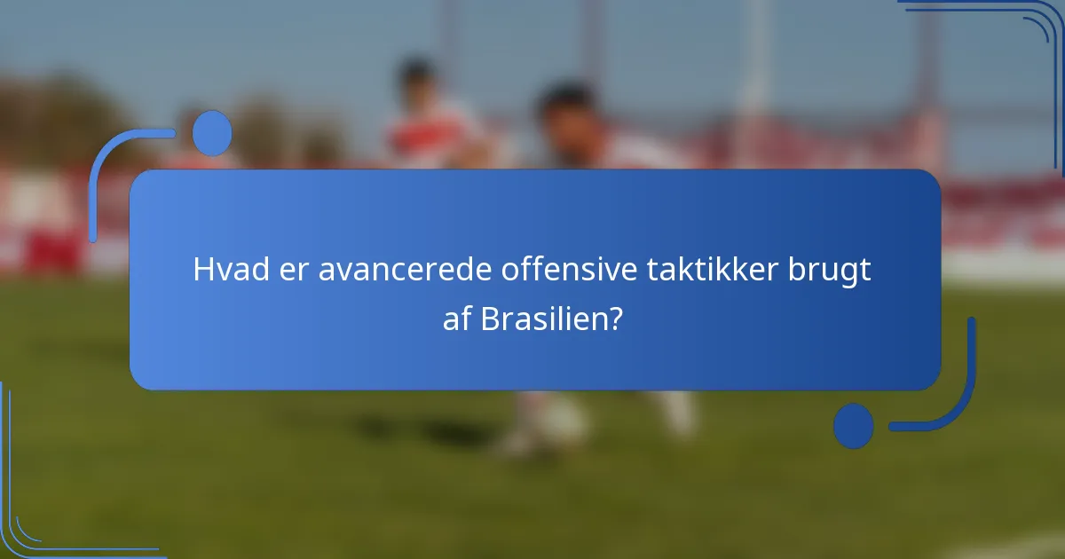 Hvad er avancerede offensive taktikker brugt af Brasilien?