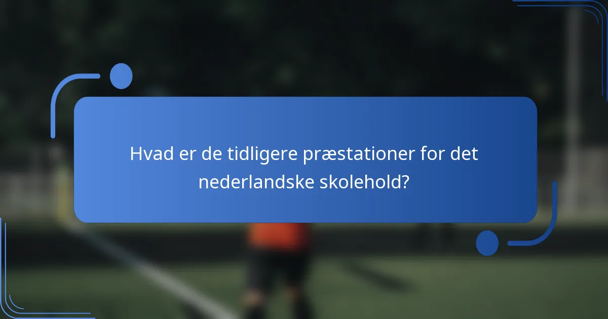 Hvad er de tidligere præstationer for det nederlandske skolehold?