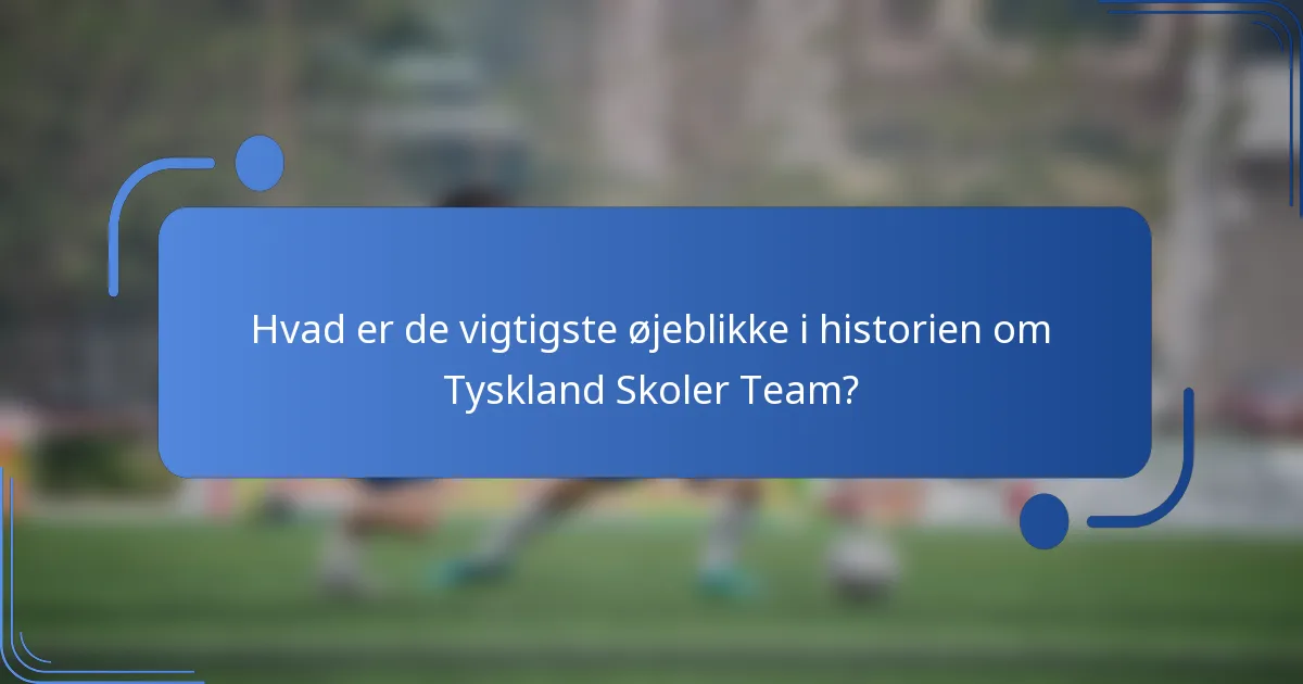 Hvad er de vigtigste øjeblikke i historien om Tyskland Skoler Team?