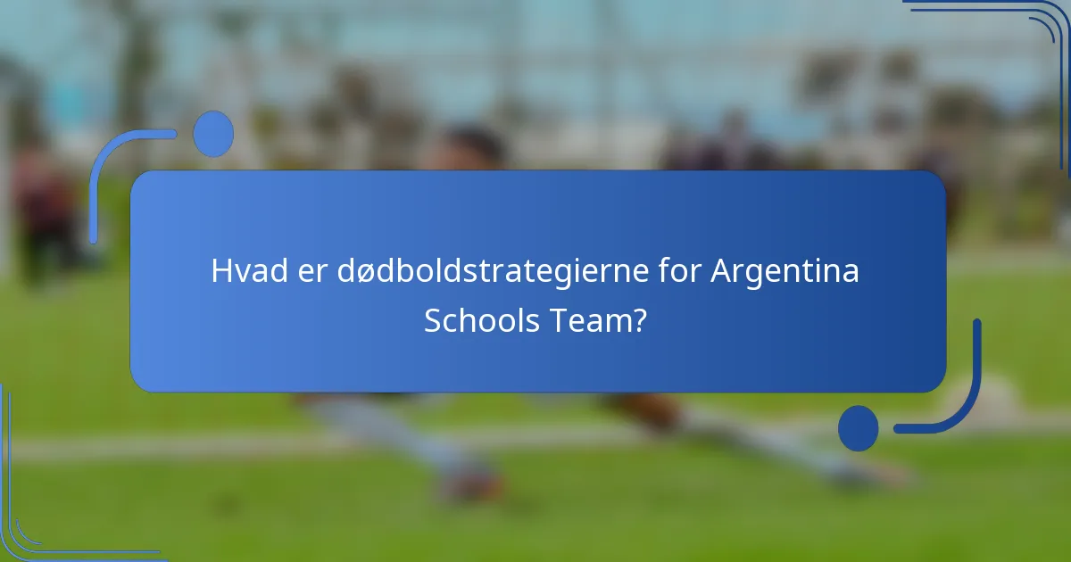 Hvad er dødboldstrategierne for Argentina Schools Team?