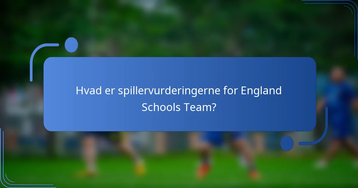 Hvad er spillervurderingerne for England Schools Team?