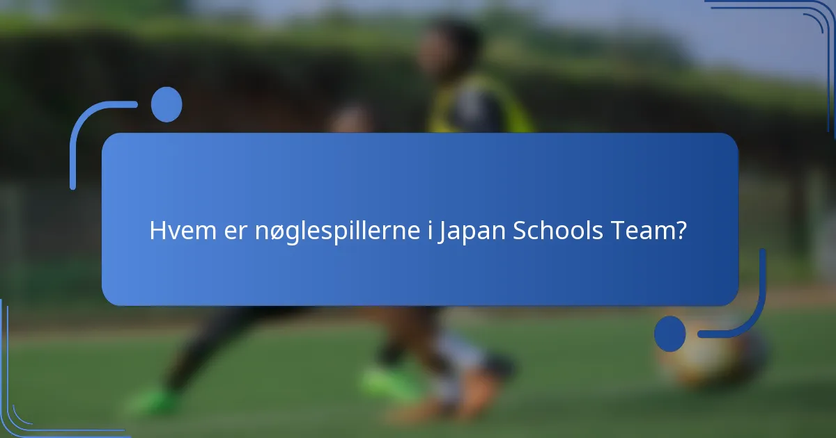 Hvem er nøglespillerne i Japan Schools Team?