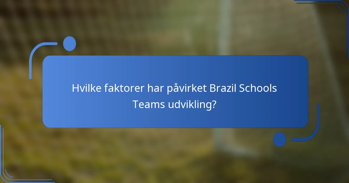 Hvilke faktorer har påvirket Brazil Schools Teams udvikling?
