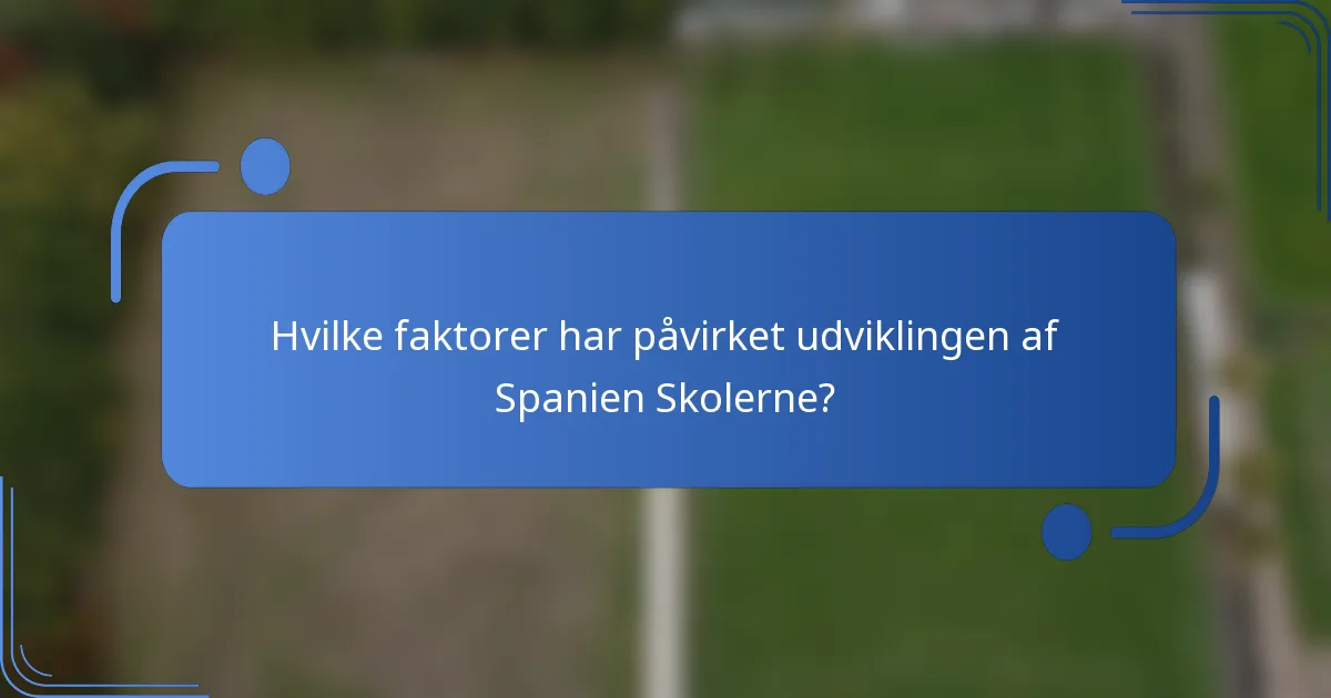 Hvilke faktorer har påvirket udviklingen af Spanien Skolerne?