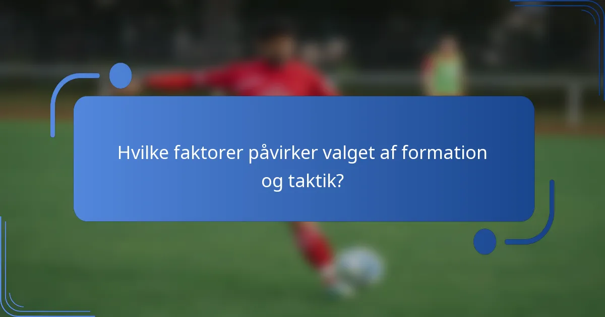 Hvilke faktorer påvirker valget af formation og taktik?