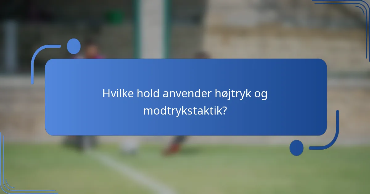 Hvilke hold anvender højtryk og modtrykstaktik?