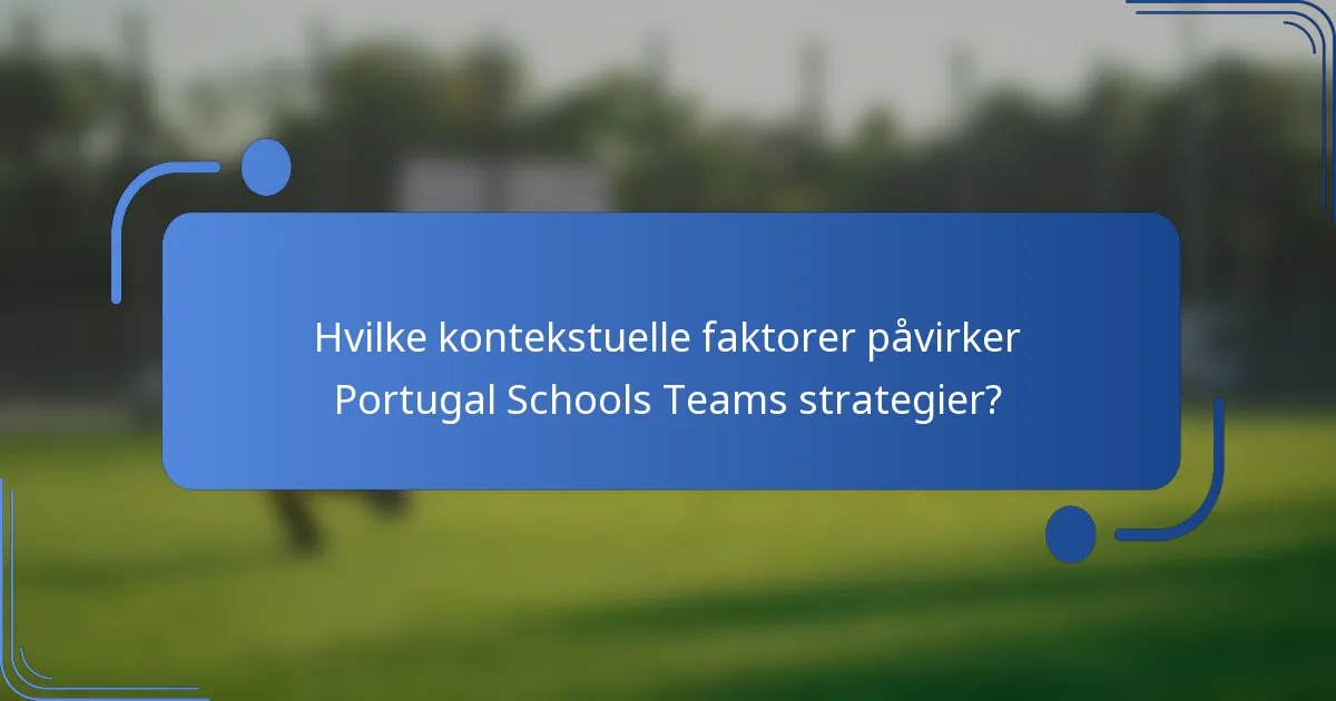 Hvilke kontekstuelle faktorer påvirker Portugal Schools Teams strategier?