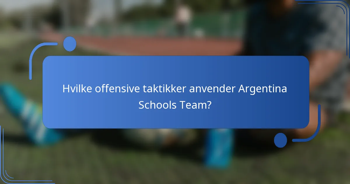 Hvilke offensive taktikker anvender Argentina Schools Team?