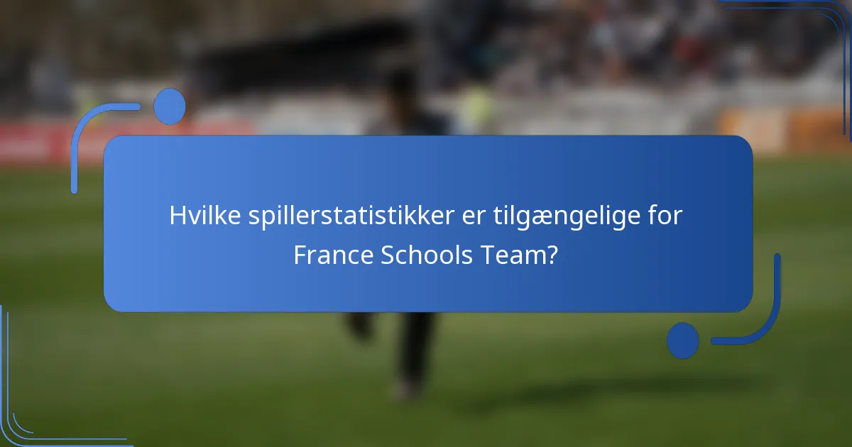 Hvilke spillerstatistikker er tilgængelige for France Schools Team?