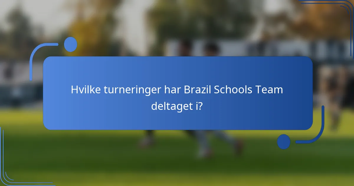 Hvilke turneringer har Brazil Schools Team deltaget i?