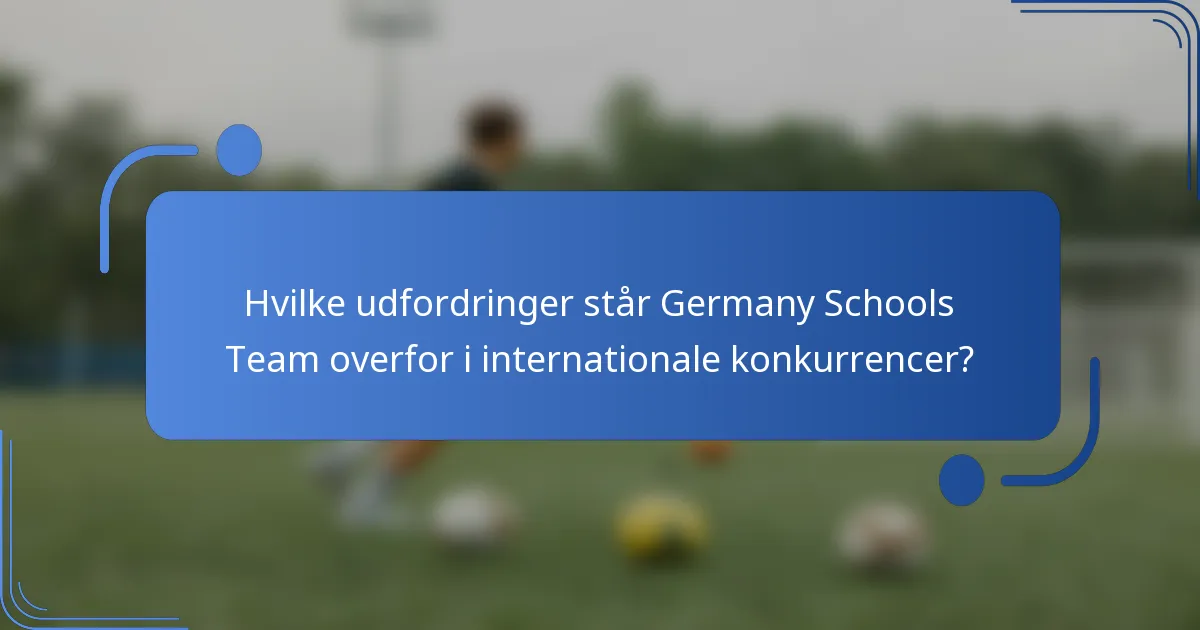 Hvilke udfordringer står Germany Schools Team overfor i internationale konkurrencer?