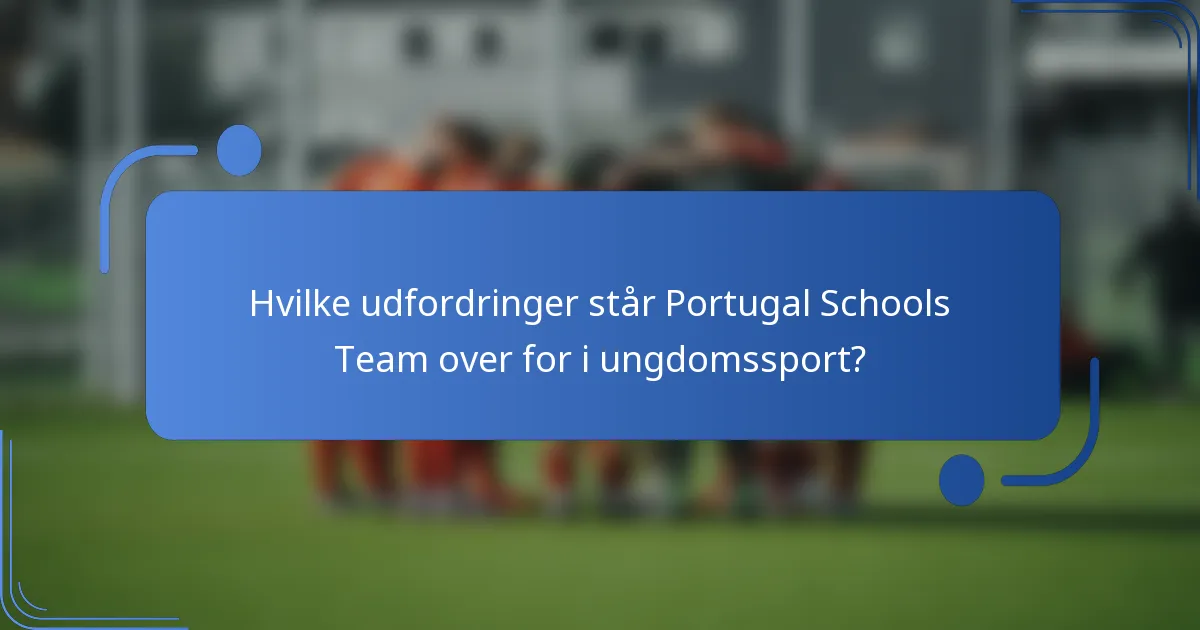 Hvilke udfordringer står Portugal Schools Team over for i ungdomssport?