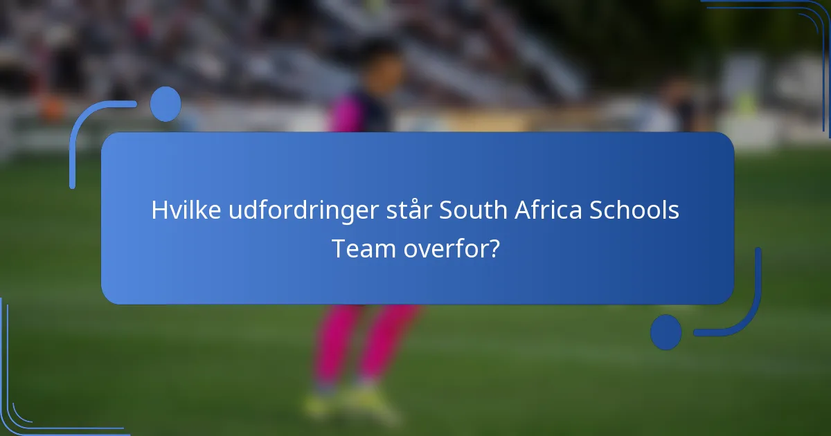 Hvilke udfordringer står South Africa Schools Team overfor?