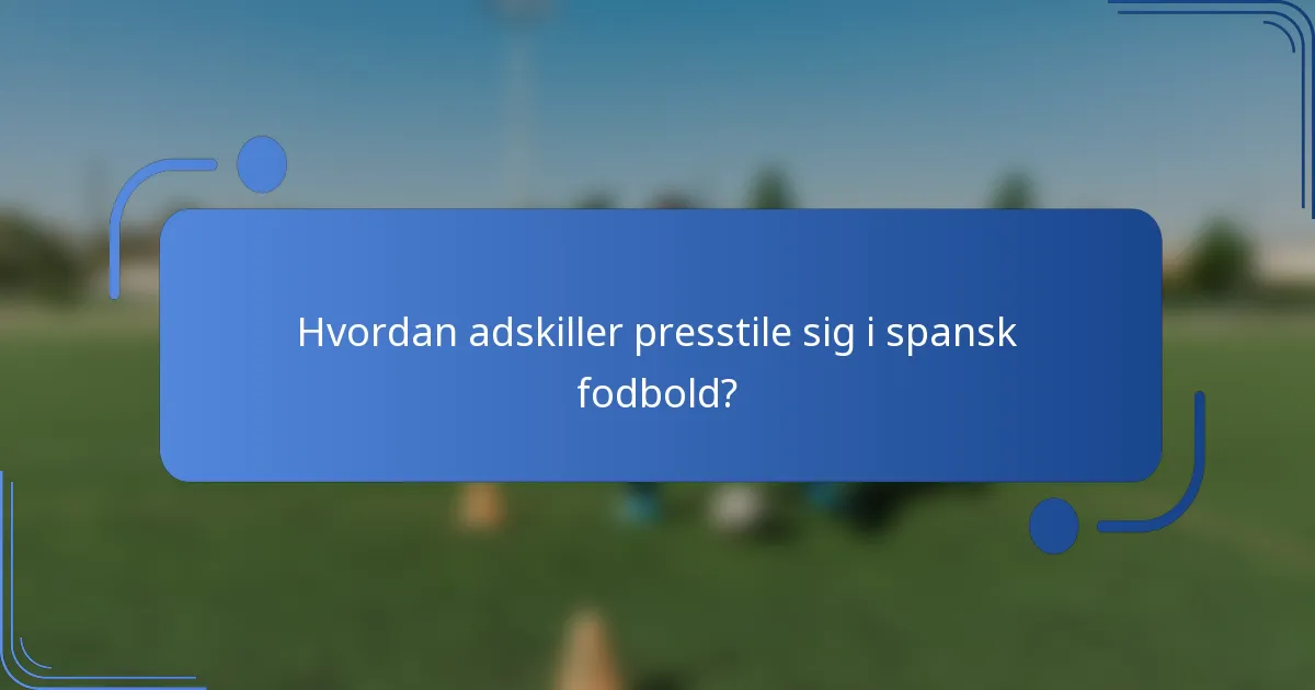 Hvordan adskiller presstile sig i spansk fodbold?