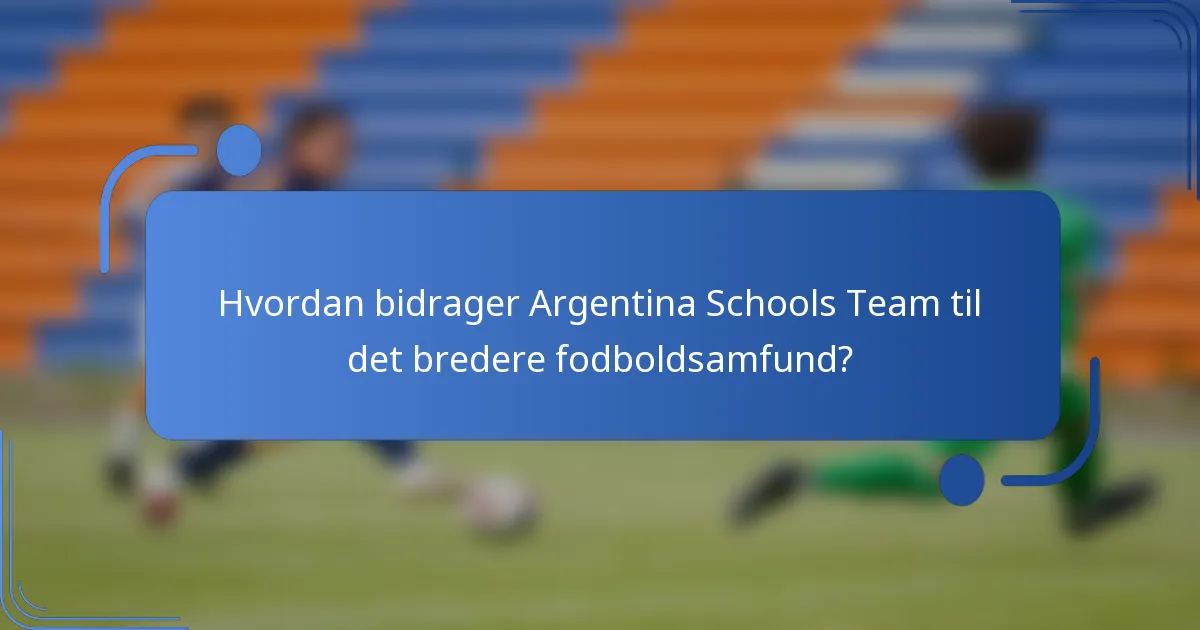 Hvordan bidrager Argentina Schools Team til det bredere fodboldsamfund?