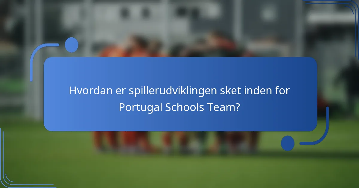Hvordan er spillerudviklingen sket inden for Portugal Schools Team?