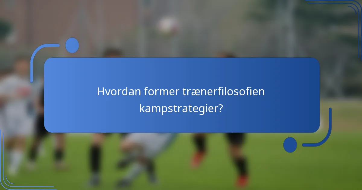Hvordan former trænerfilosofien kampstrategier?