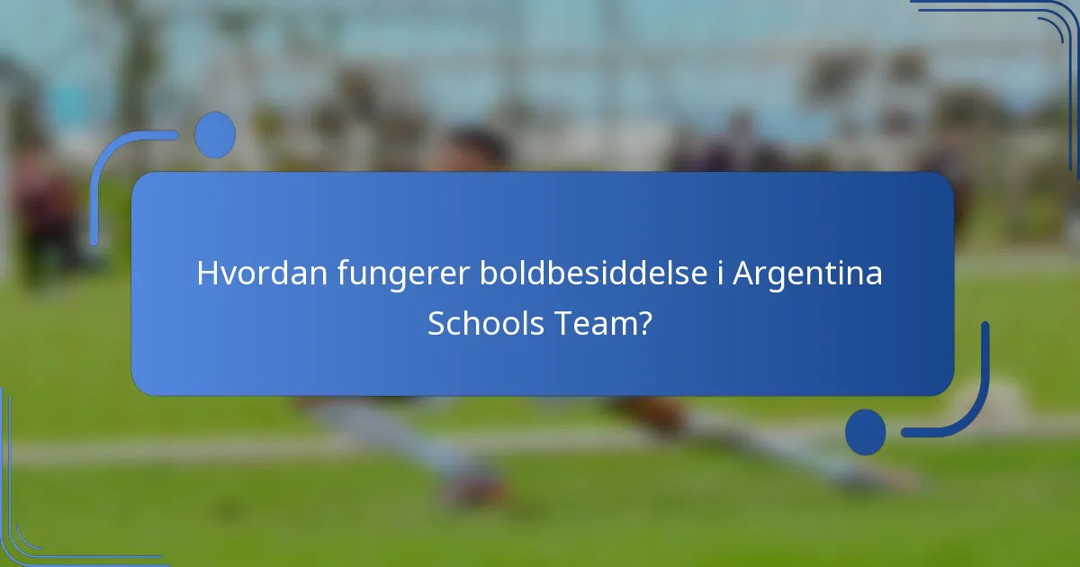 Hvordan fungerer boldbesiddelse i Argentina Schools Team?