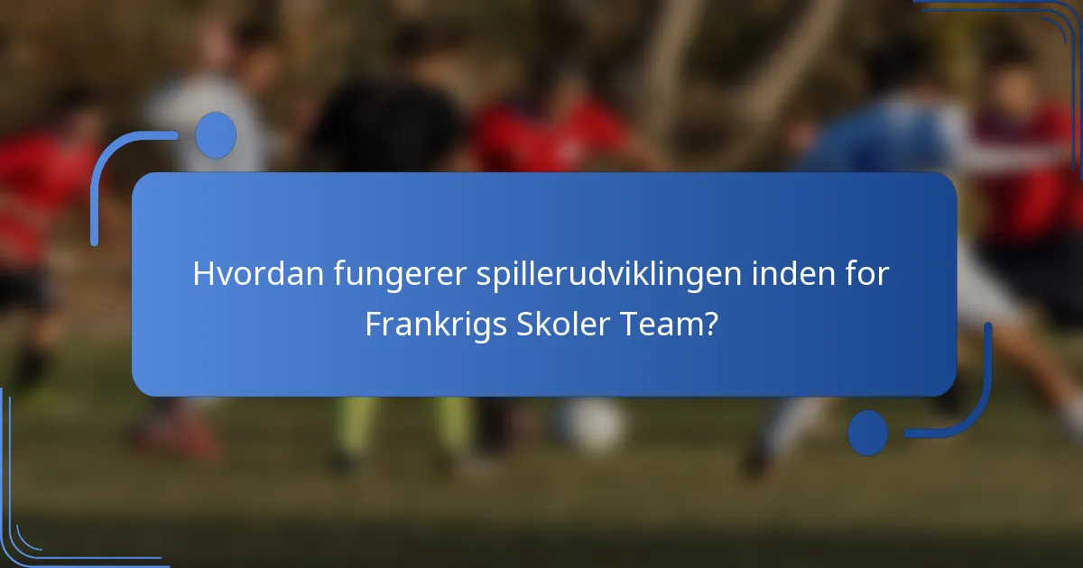 Hvordan fungerer spillerudviklingen inden for Frankrigs Skoler Team?