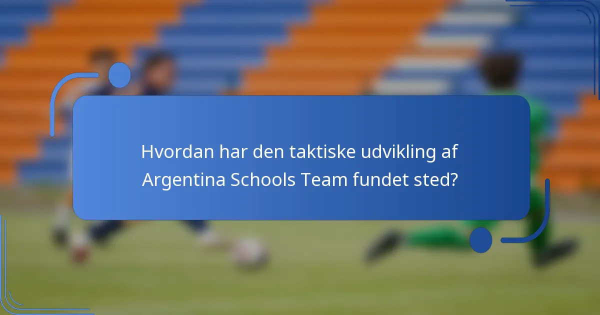 Hvordan har den taktiske udvikling af Argentina Schools Team fundet sted?