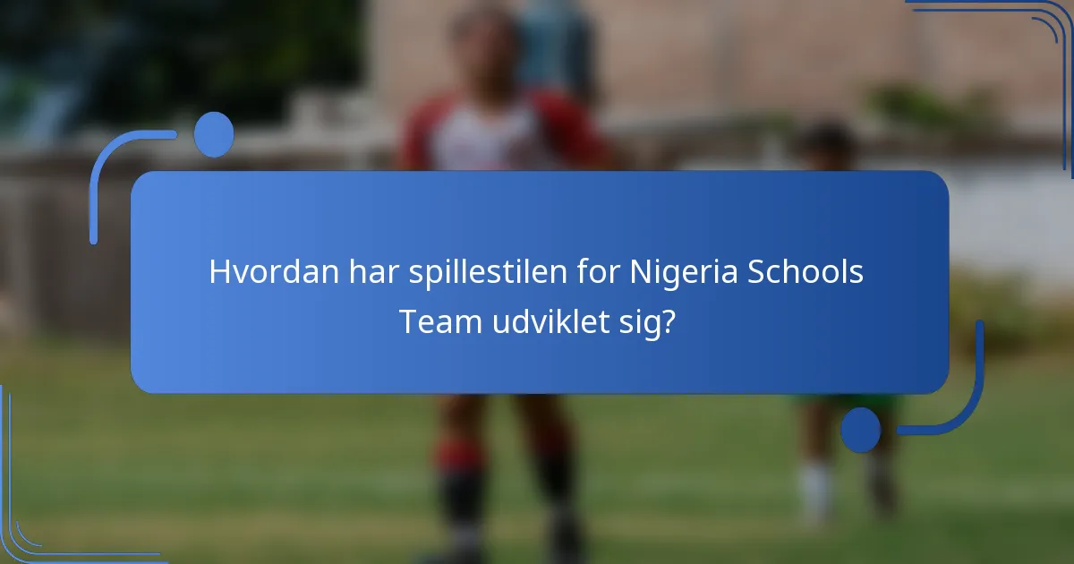 Hvordan har spillestilen for Nigeria Schools Team udviklet sig?
