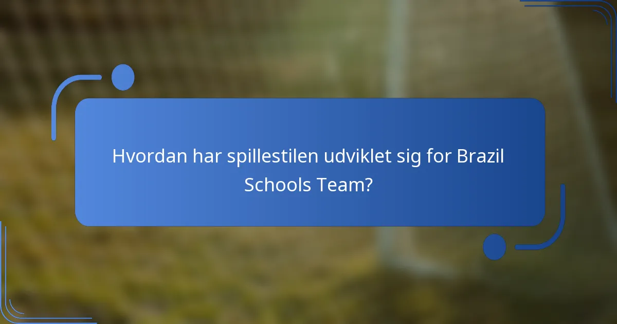 Hvordan har spillestilen udviklet sig for Brazil Schools Team?