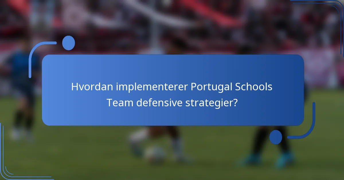 Hvordan implementerer Portugal Schools Team defensive strategier?