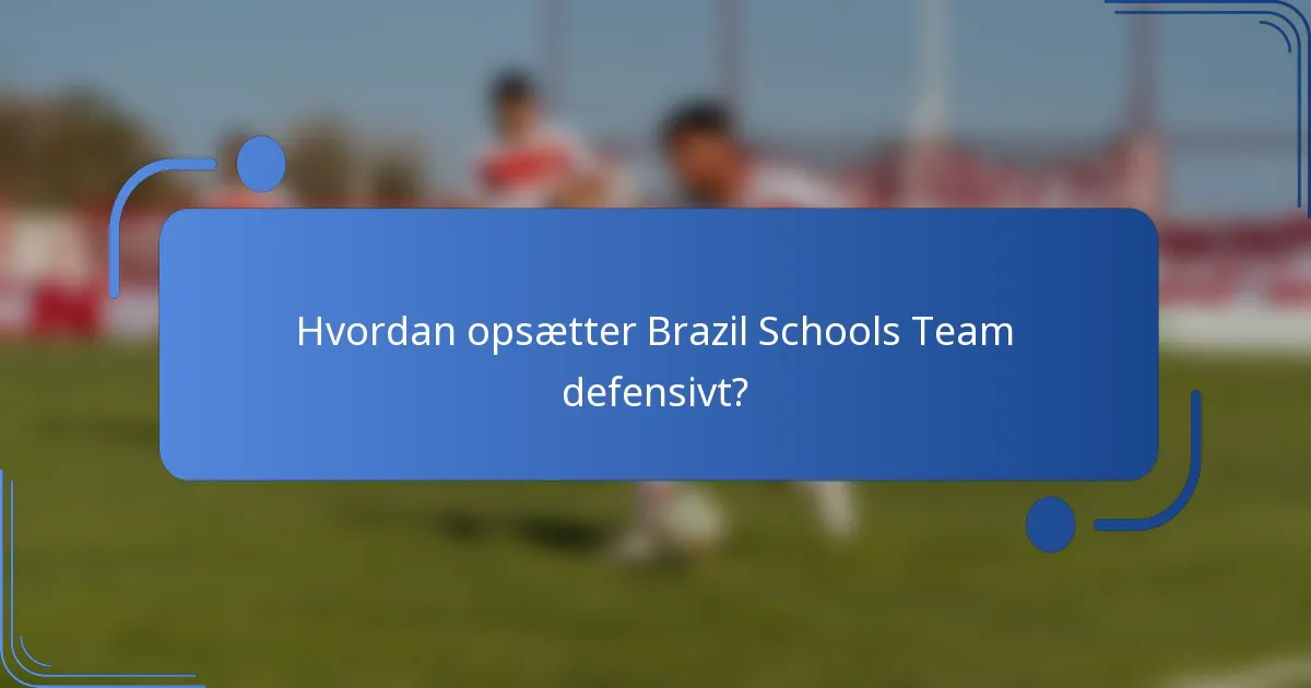 Hvordan opsætter Brazil Schools Team defensivt?