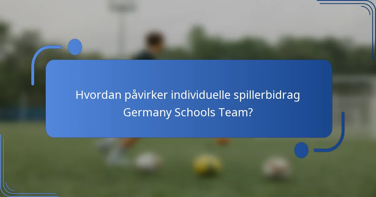 Hvordan påvirker individuelle spillerbidrag Germany Schools Team?