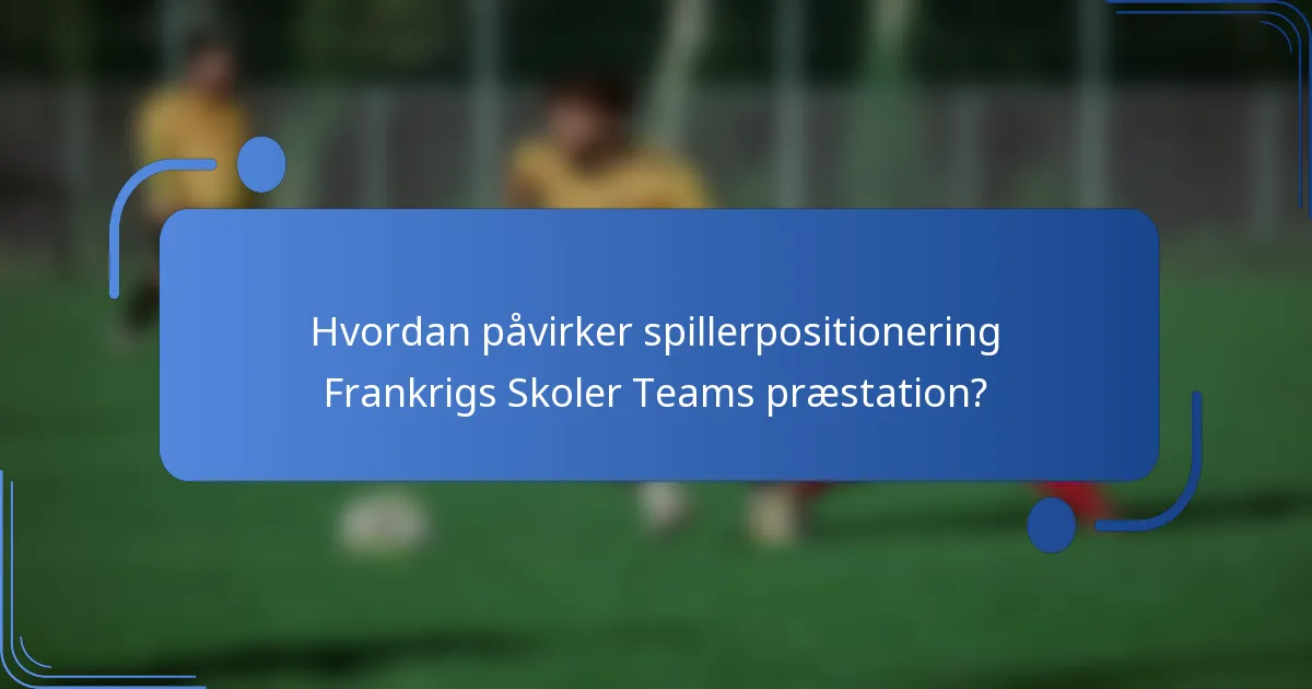 Hvordan påvirker spillerpositionering Frankrigs Skoler Teams præstation?