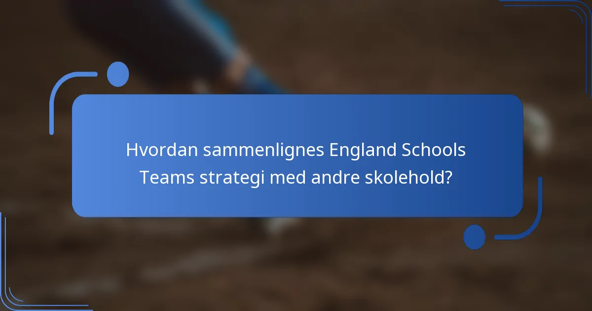 Hvordan sammenlignes England Schools Teams strategi med andre skolehold?