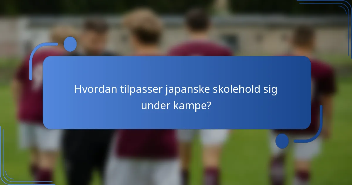 Hvordan tilpasser japanske skolehold sig under kampe?