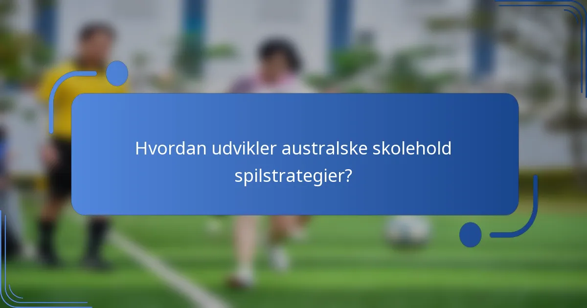 Hvordan udvikler australske skolehold spilstrategier?